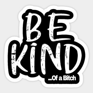 Funny Saying be kind of a bitch Sticker